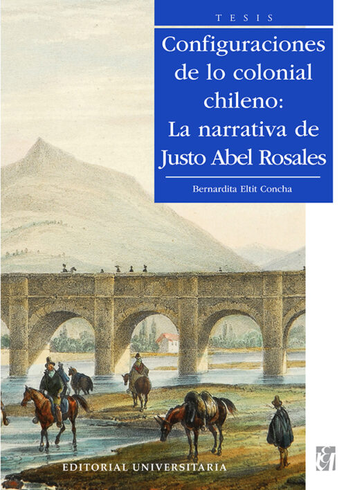 CONFIGURACIONES DE LO COLONIAL CHILENO. LA NARRATIVA DE JUSTO ABEL ROSALES
