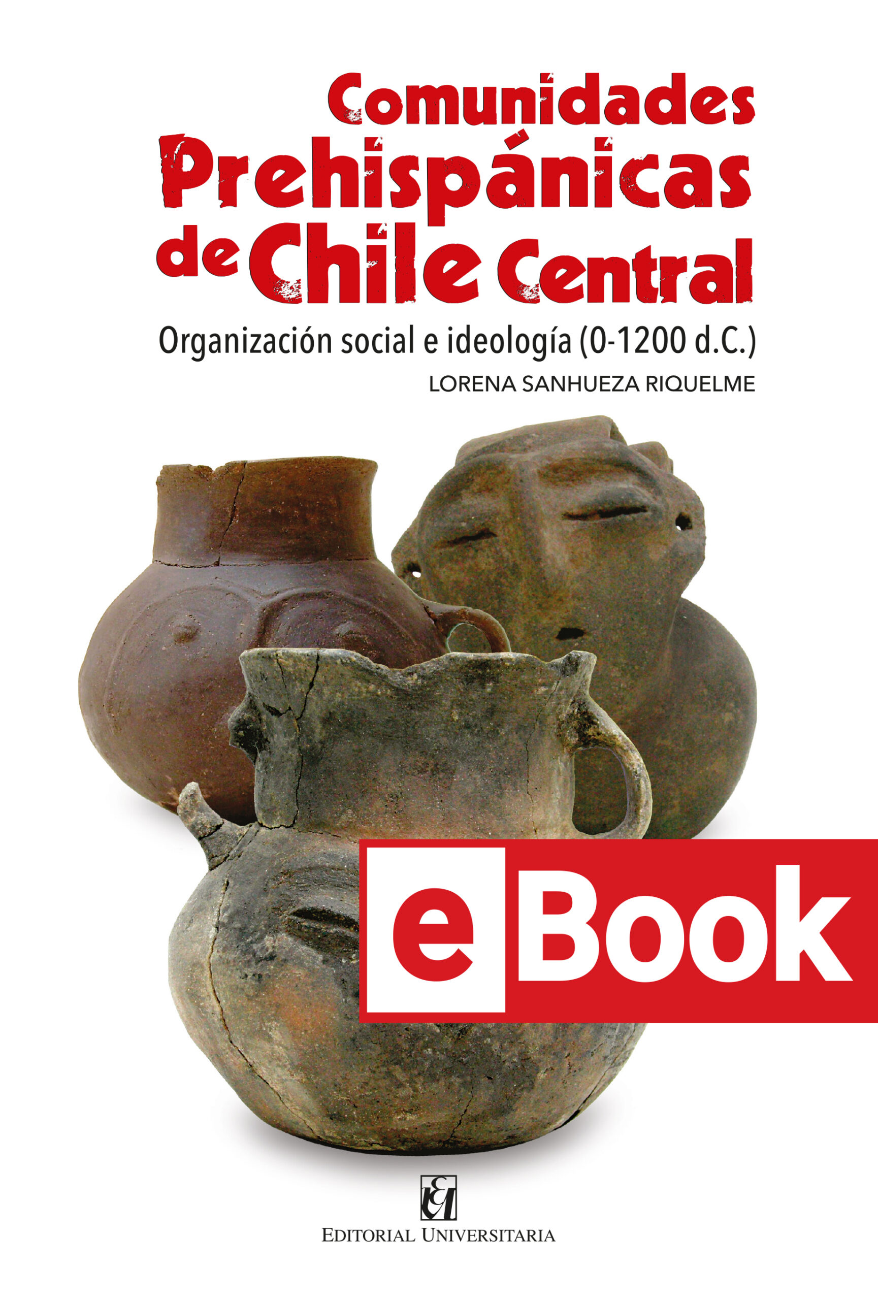 Comunidades Prehispánicas de Chile Central. Organización social e ideología (0-1200 d.C.). Ebook