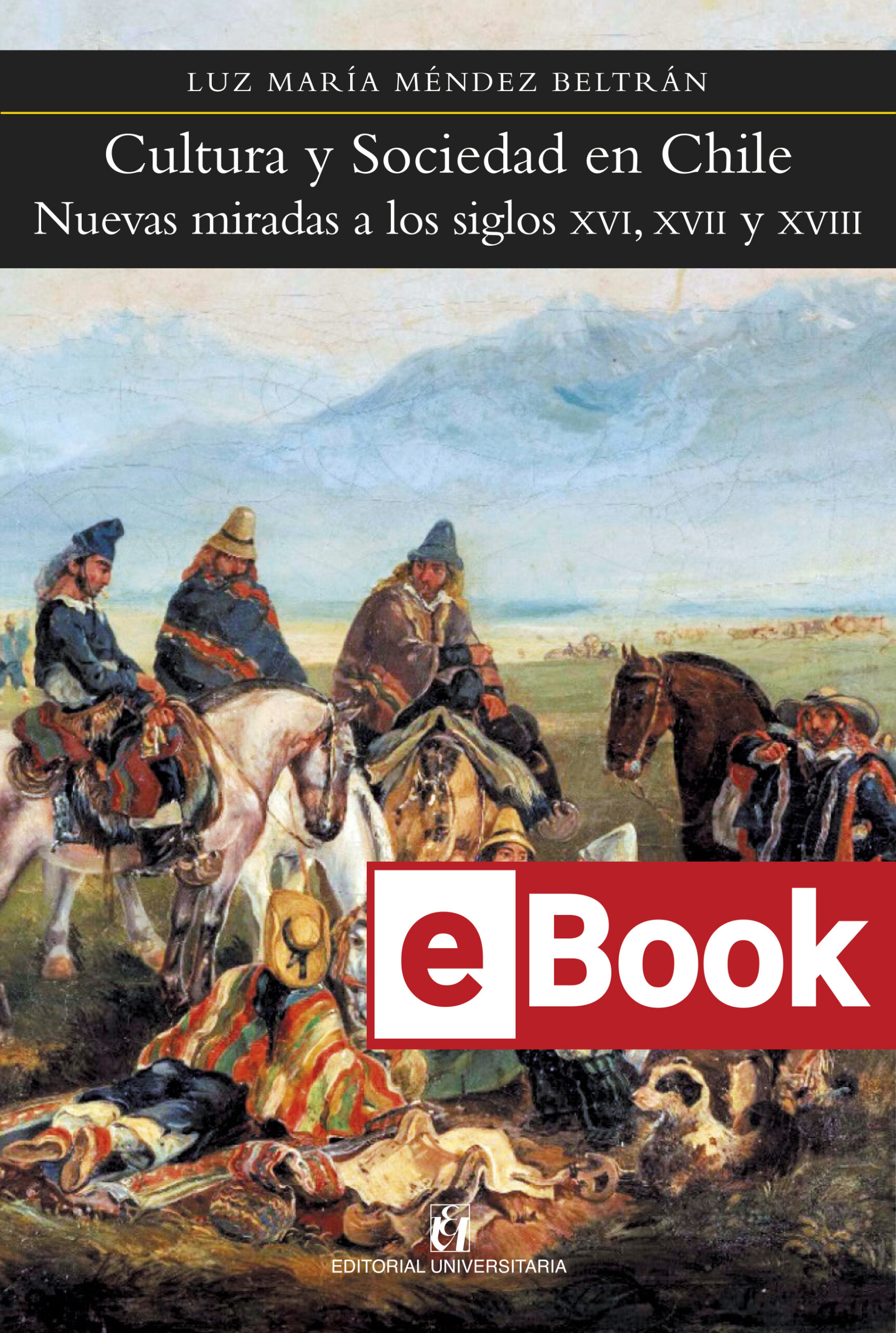 Cultura y Sociedad en Chile. Nuevas miradas a los siglos XVI, XVII y XVIII. Ebook