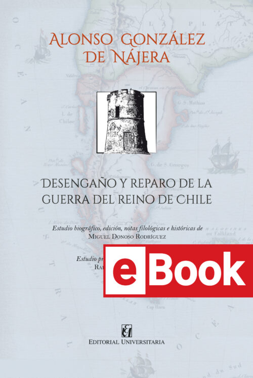 Desengaño y Reparo de la Guerra del Reino de Chile. Ebook