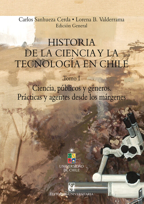 HISTORIA DE LA CIENCIA Y LA TECNOLOGIA EN CHILE, TOMO 1