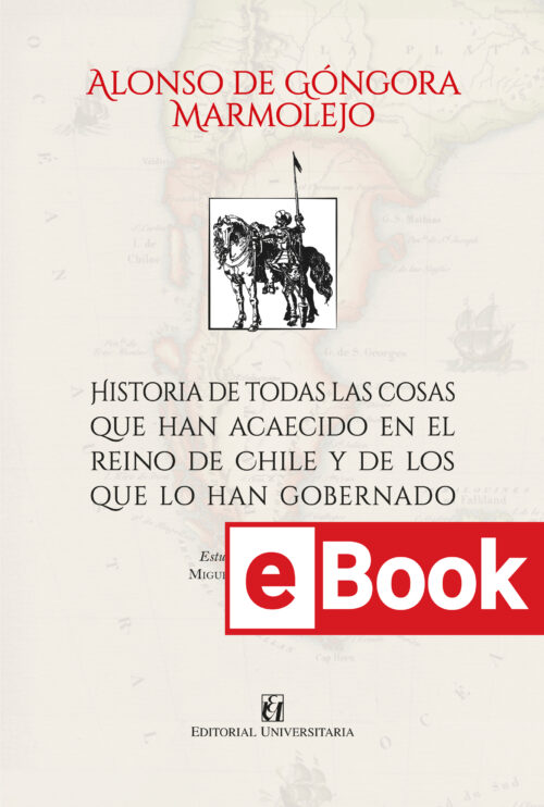 Historia de todas las cosas que han acaecido en el Reino de Chile y de los que lo han gobernado. Ebook