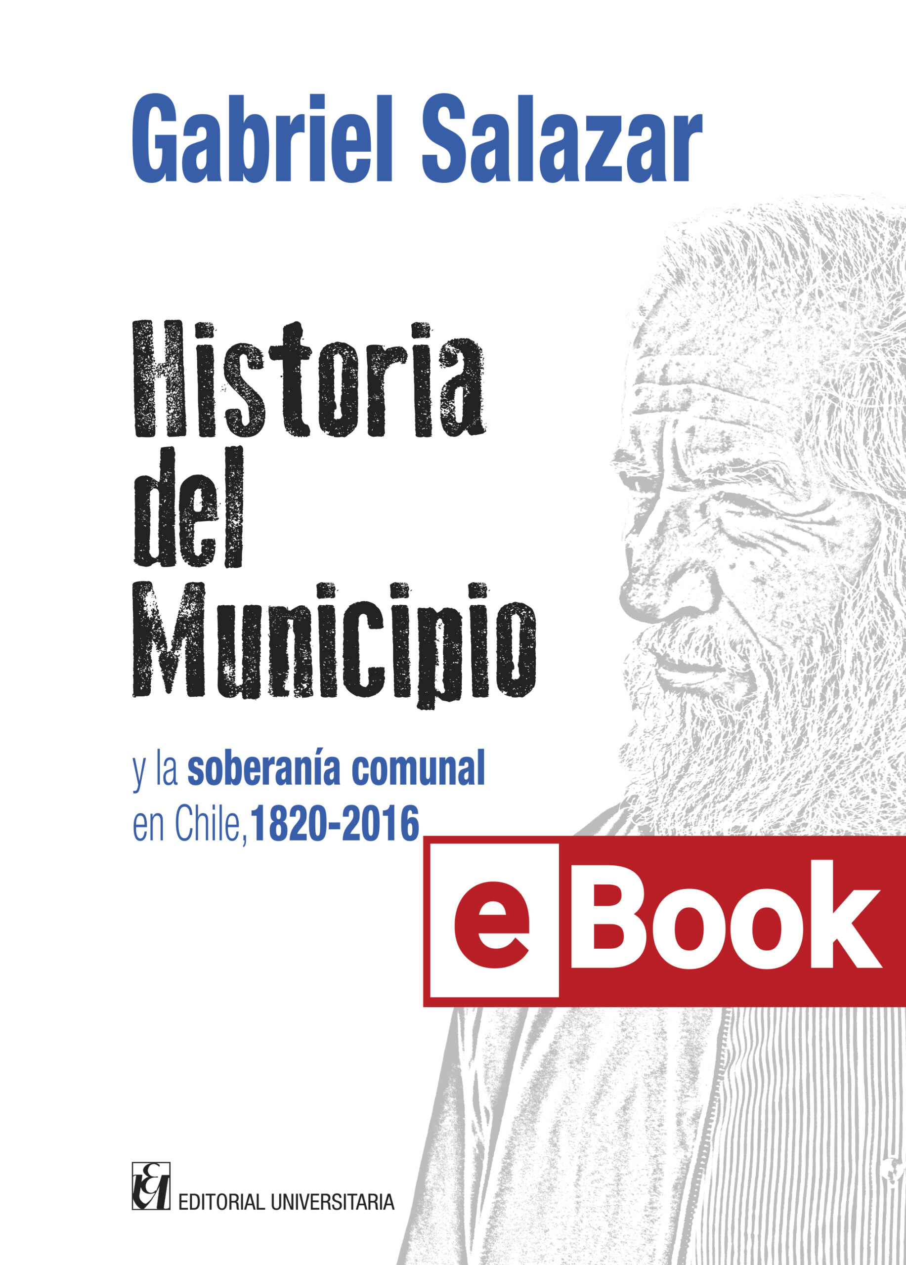 Historia del Municipio y la soberanía comunal en Chile, 1820-2016. Ebook