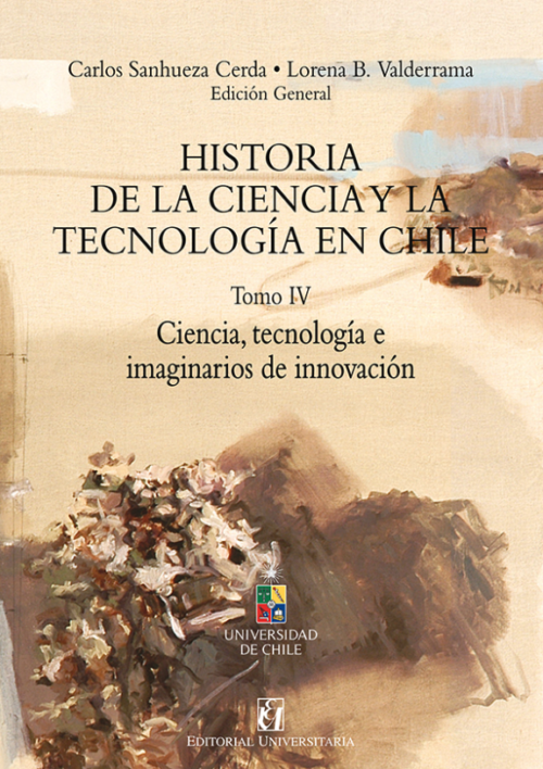 HISTORIA DE LA CIENCIA Y LA TECNOLOGIA EN CHILE, TOMO 4