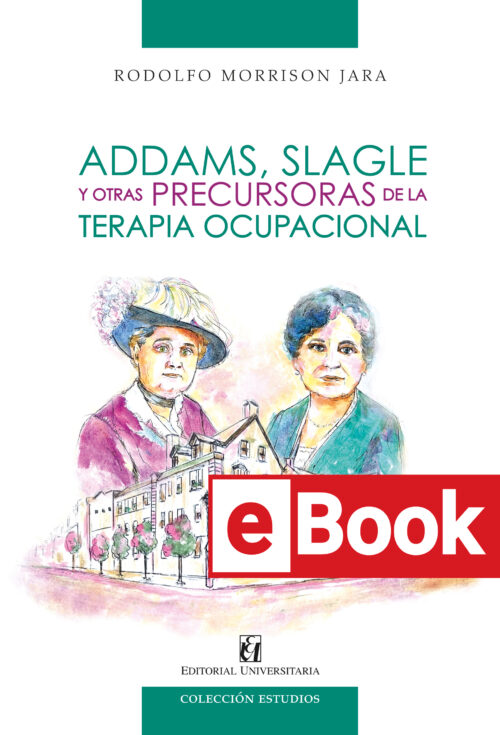 Addams, Slagle y otras precursoras de la Terapia Ocupacional Ebook
