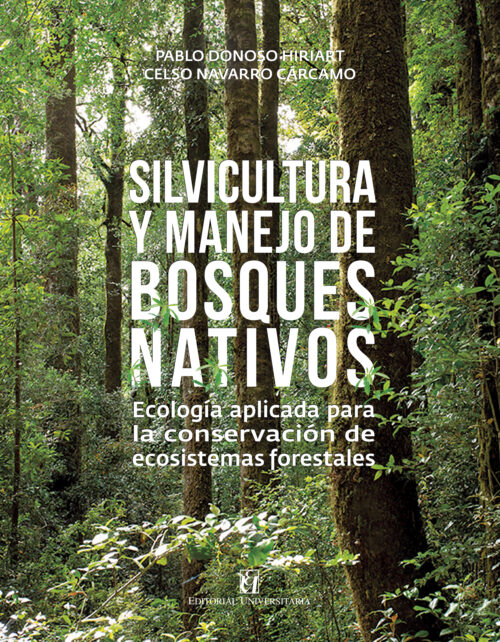 Silvicultura y manejo de bosques nativos. Ecología aplicada para la conservación de ecosistemas forestales" 2ª Edición