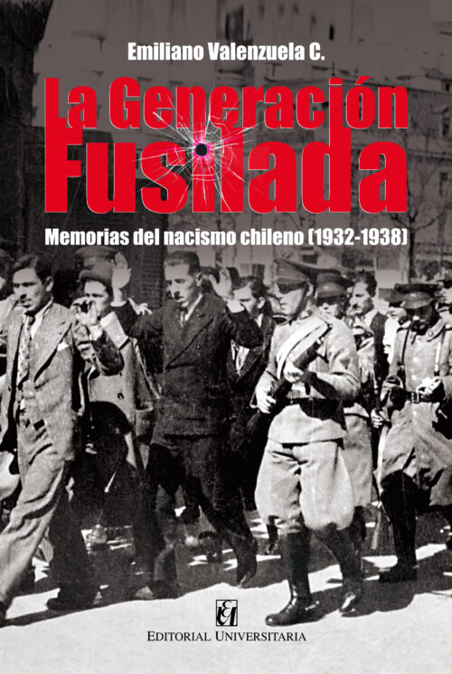 La generación fusilada. memorias del nacismo chileno (1932-1938)