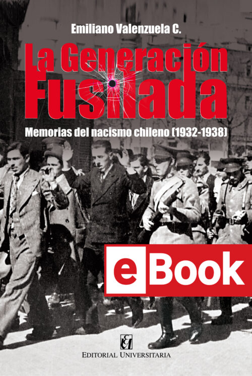 La generación fusilada. memorias del nacismo chileno (1932-1938) Ebook