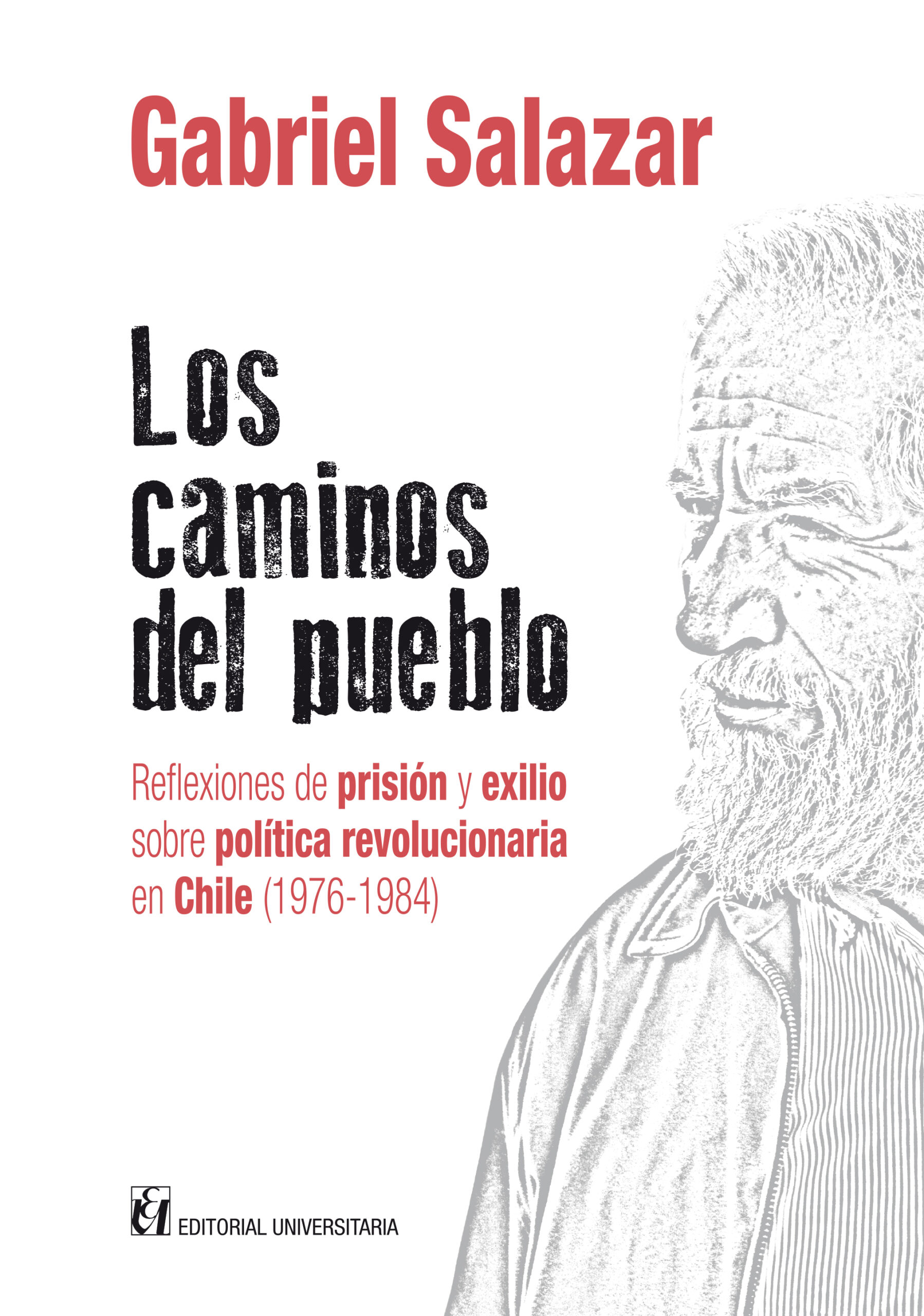 Los caminos del pueblo. Reflexiones de prisión y exilio sobre política revolucionaria en Chile (1976-1984)
