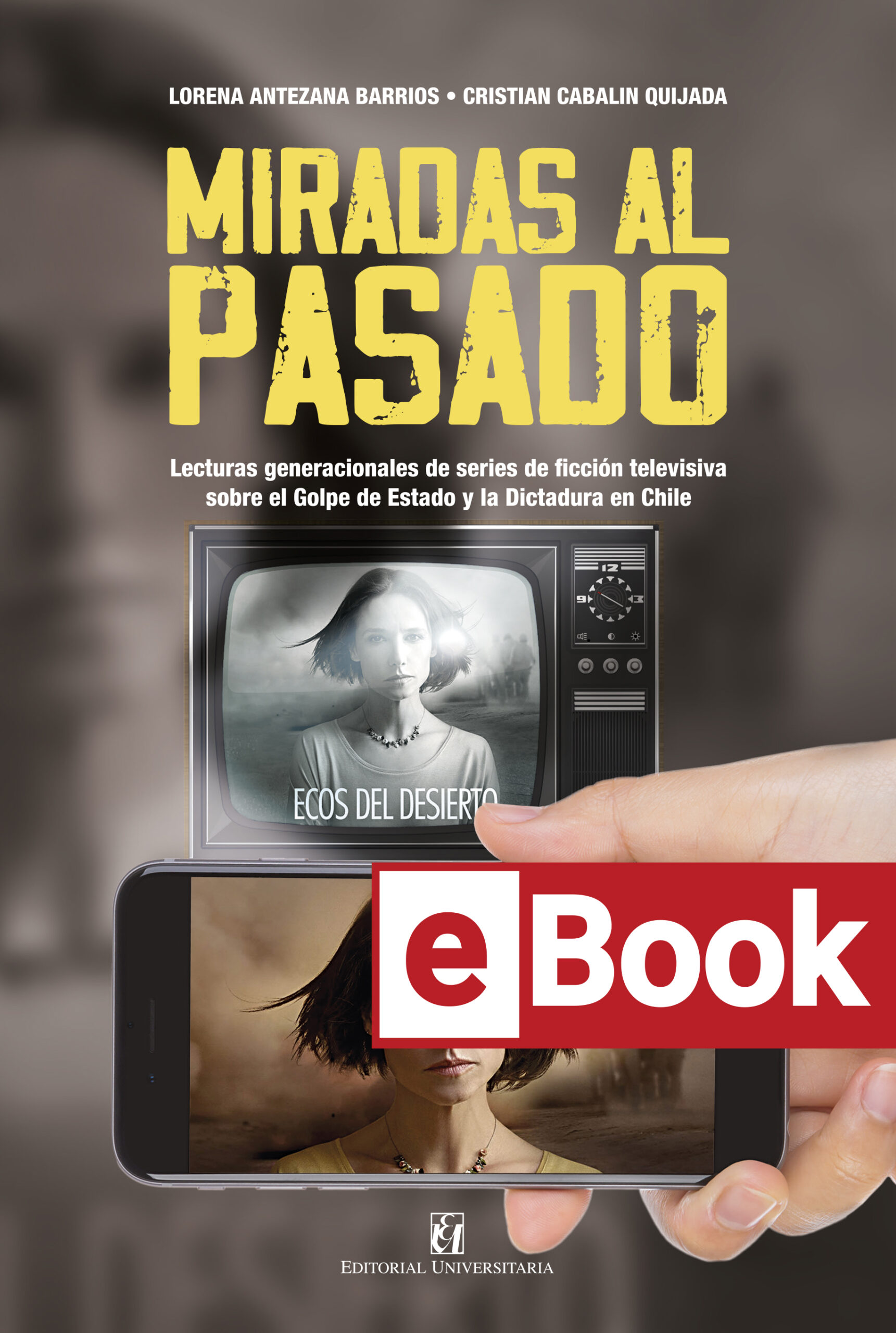 Miradas al pasado. Lecturas generacionales de series de  ficción televisiva sobre el Golpe de Estado y la Dictadura en Chile. Ebook