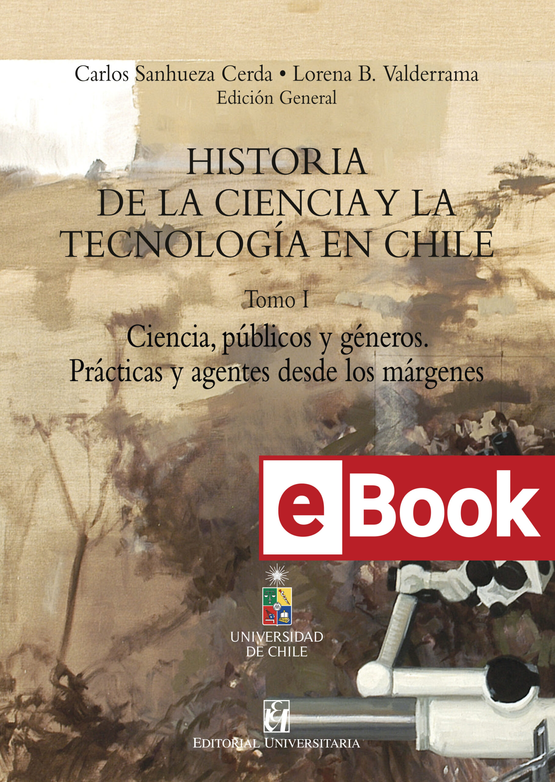 Historia de la Ciencia y la Tecnología en Chile T 1. Ciencia, públicos y géneros. Prácticas y agentes desde los márgenes. Ebook