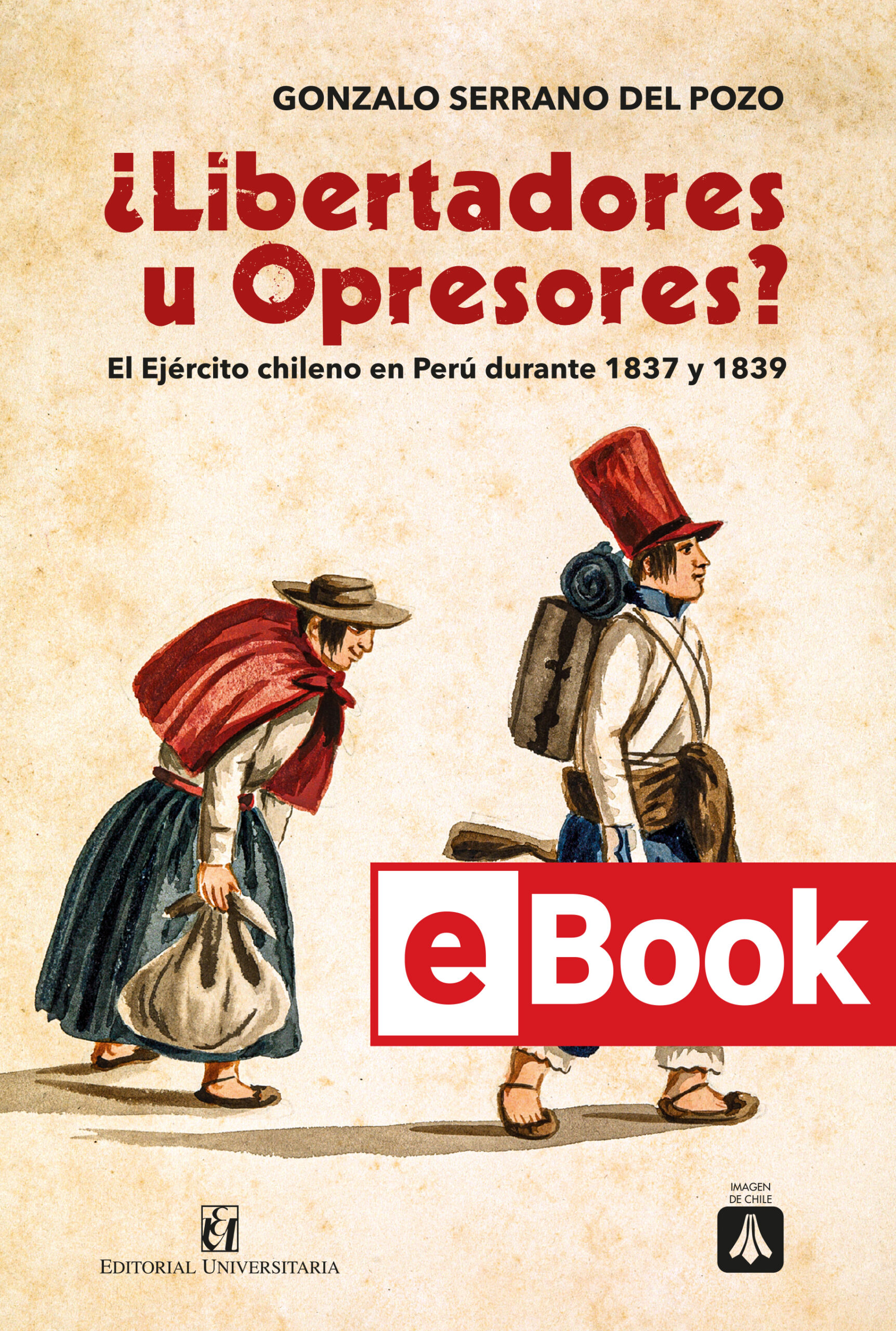 ¿Libertadores u Opresores? El Ejército chileno en Perú durante 1837 y 1839. Ebook