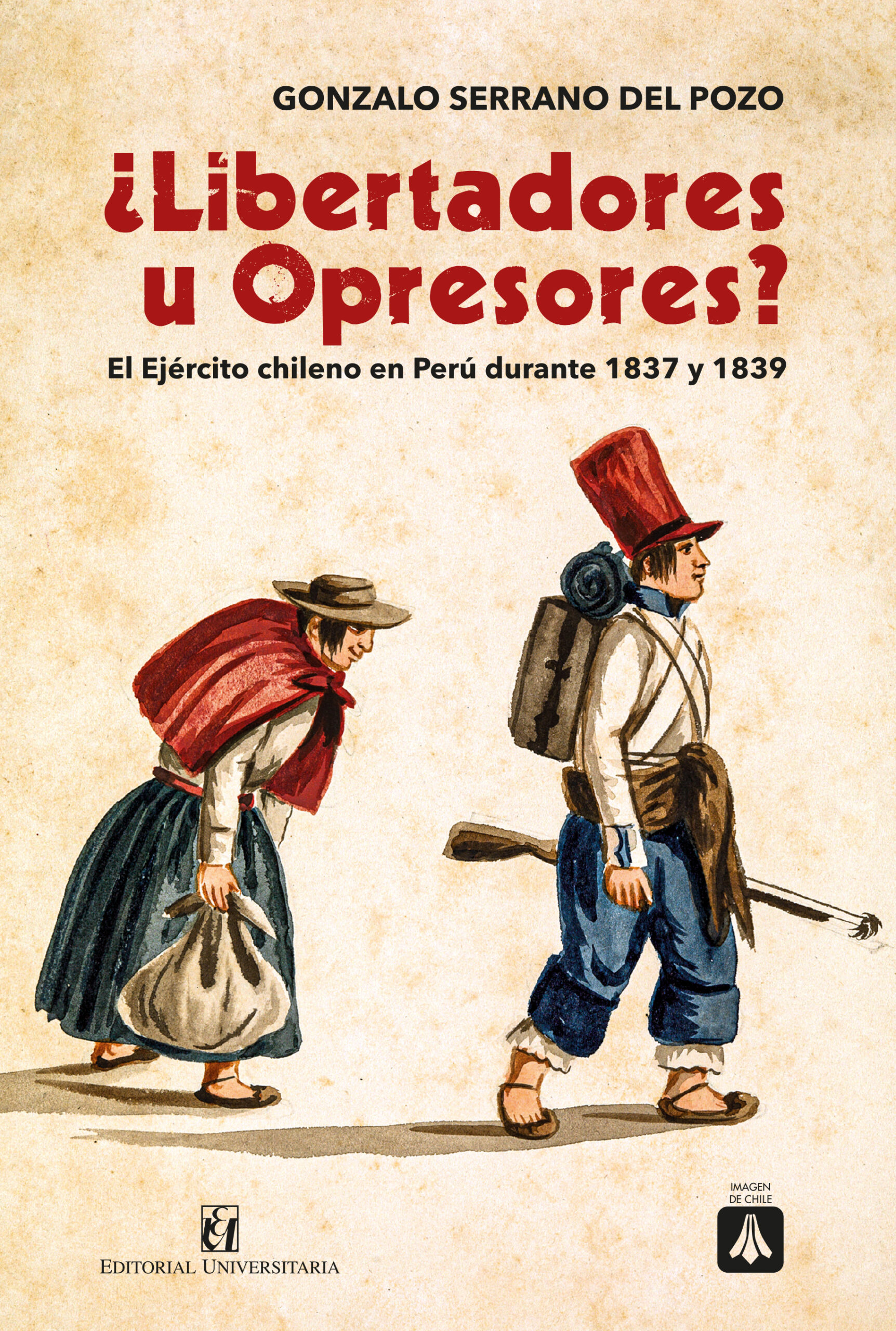 ¿Libertadores u Opresores? El Ejército chileno en Perú durante 1837 y 1839