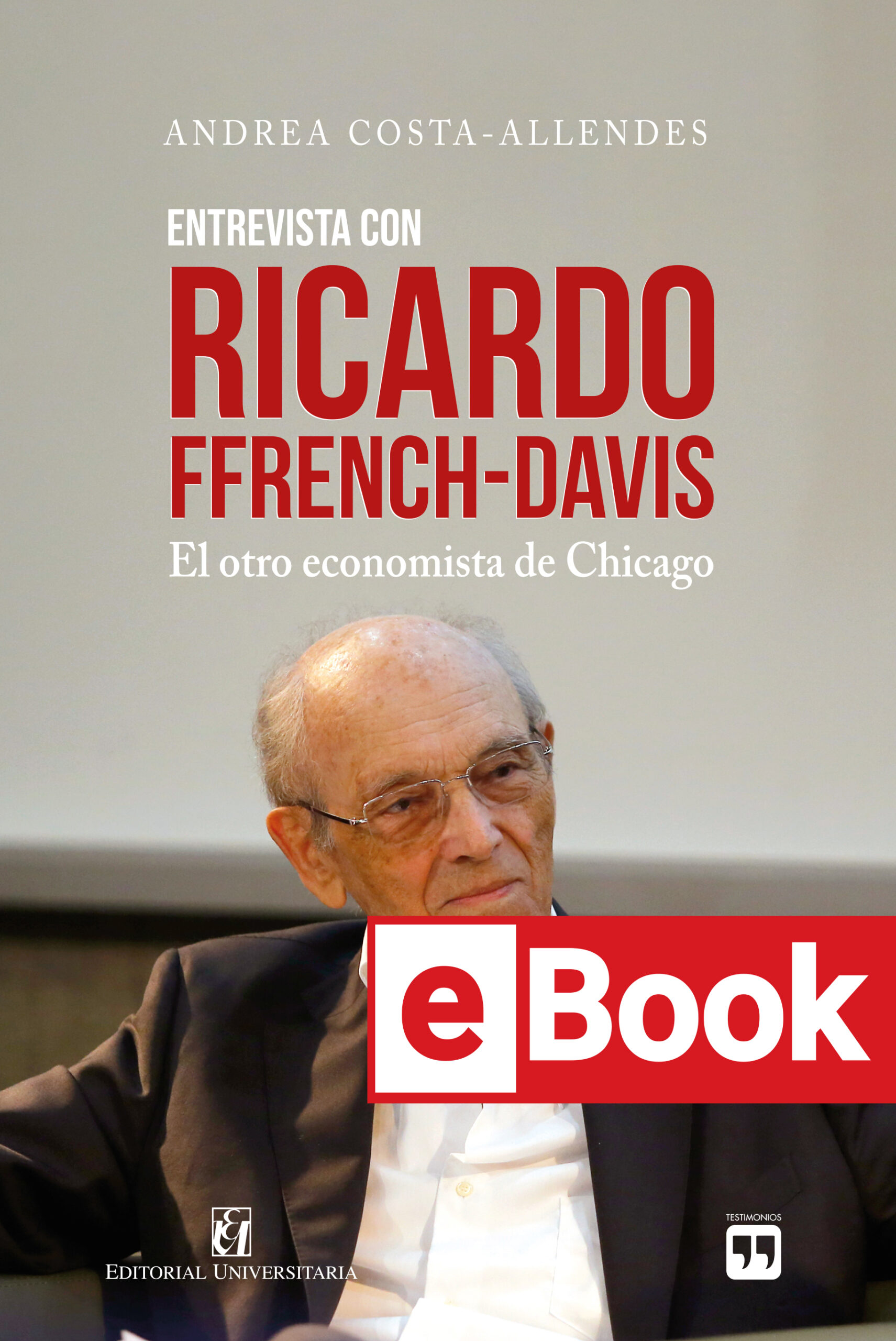 Entrevista con Ricardo Ffrench-Davis. El otro economista de Chicago. Ebook